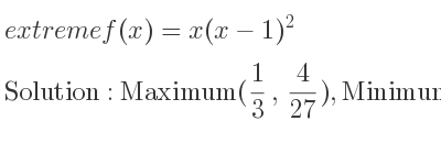 The extreme f(x)=x(x-1)^2 is Maximum(1/3 , 4/27),Minimum(1,0)